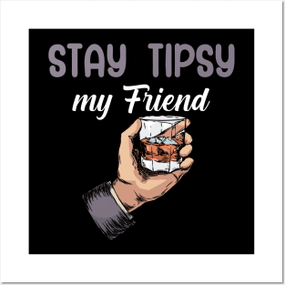 Stay tipsy my friend Posters and Art